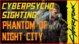 CYBERPSYCHO SIGHTING: PHANTOM OF NIGHT CITY – Cyberpunk 2077