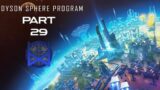 Dyson Sphere Program Early Access Gameplay Part 29
