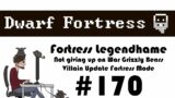 E170 – Legendhame, War Grizzly Bears try 2 – Villain Update Fortress – Dwarf Fortress