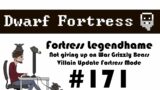 E171 – Legendhame, War Grizzly Bears try 2 – Villain Update Fortress – Dwarf Fortress