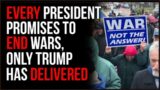 EVERY President Has Promised To END Wars, Only Trump Has ACTUALLY Delivered