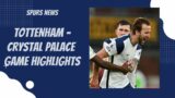 Tottenham – Crystal Palace Game Highlights I SPURS NEWS