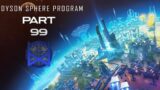 Dyson Sphere Program Early Access Gameplay Part 99