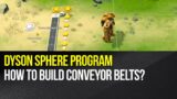 Dyson Sphere Program – How to build Conveyor Belts?