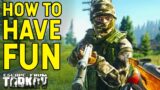 How To Have Fun Playing Escape From Tarkov…