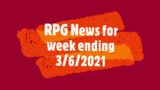 Episode 126 pt 1 Role-Playing Game News for week ending 3/6/21