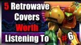 Covers of Video Game Themes That Are Worth A Listen | Part 6 | A Retrowave Experience