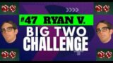 The Big Two Challenge: #47 Ryan V.
