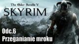 The Elder Scrolls V Skyrim Odc.6 – Przeganianie mroku