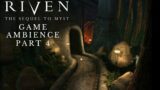 Riven Gaming Ambience – Part 4
