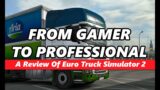 The Video Game That Changed My Life | A Review Of Euro Truck Simulator 2