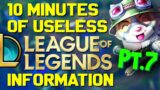 10 Minutes of Useless Information about League of Legends Pt.7!