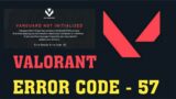 How to fix Valorant Error 57 Vanguard is not Initialized Error