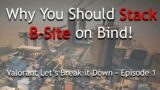 Why You Should Stack B-Site on Bind in Valorant | Let's Break It Down – Episode 1