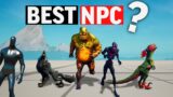 WHICH IS THE BEST NPC IN FORTNITE?