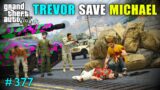 TREVOR SAVE MICHAEL FROM MILITARY | GTA V GAMEPLAY #377