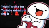 FNF Triple trouble but Youtube Animators Sing it