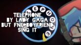 Telephone By Lady Gaga ft Beyonce But FNF Boyfriend Sing It