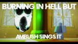 Burning in Hell But Ambush Sings it | FNF Cover