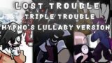Lost Trouble | Triple Trouble But It's The Hypno's Lullaby Cast | FNF COVER